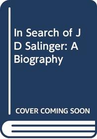 In Search of JD Salinger: A Biography