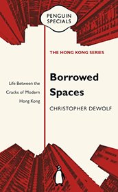 Borrowed Spaces: Life Between the Cracks of Modern Hong Kong (Penguin Specials: The Hong Kong Series)