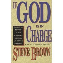 If God Is in Charge: Thoughts on the Nature of God for Skeptics, Christians, and Skeptical Christians