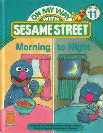 Morning to night: Featuring Jim Henson's Sesame Street Muppets (On my way with Sesame Street)