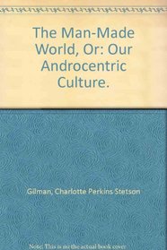 The man-made world;: Or, Our androcentric culture