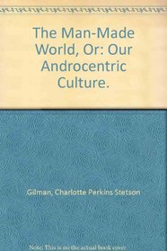 The man-made world;: Or, Our androcentric culture