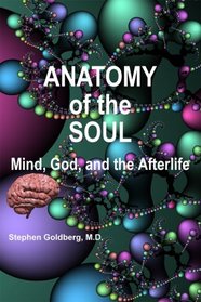 Anatomy of the Soul: Mind, God, and the Afterlife