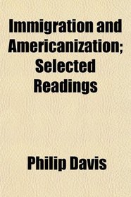 Immigration and Americanization; Selected Readings