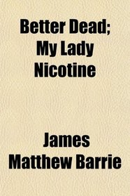 Better Dead; My Lady Nicotine