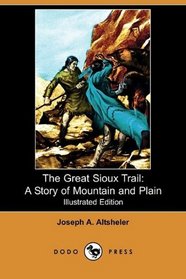 The Great Sioux Trail: A Story of Mountain and Plain (Illustrated Edition) (Dodo Press)