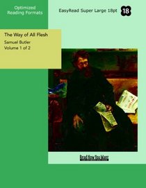 The Way of All Flesh Volume 1 of 2: [EasyRead Super Large 18pt Edition]