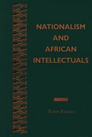 Nationalism and African Intellectuals (Rochester Studies in African History and the Diaspora)