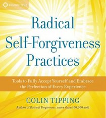 Radical Self-Forgiveness Practices: Tools for Achieving True Self-Acceptance