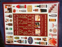 Ultimate Encyclopedia of Wine Beer Spirits and Liqueurs