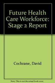 Future Health Care Workforce: Stage 2 Report