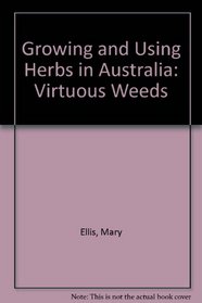 Growing and Using Herbs in Australia: Virtuous Weeds