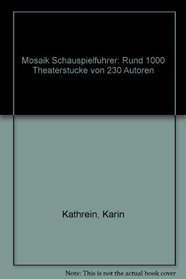 Mosaik Schauspielfuhrer: Rund 1000 Theaterstucke von 230 Autoren (German Edition)