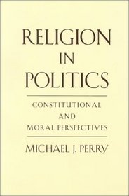 Religion in Politics: Constitutional  Moral Perspectives
