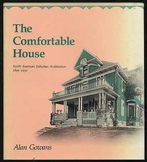 Comfortable House: North American Suburban Architecture 1890-1930