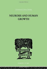 Neurosis and Human Growth (International Library of Psychology)