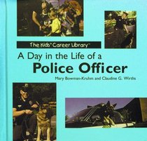 A Day in the Life of a Police Officer (The Kids' Career Library)