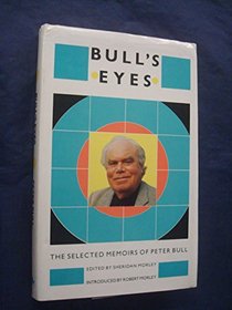 Bull's Eyes: The Selected Memoirs of Peter Bull