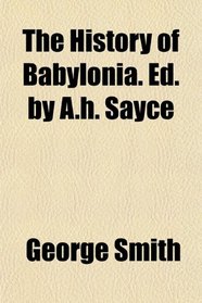 The History of Babylonia. Ed. by A.h. Sayce