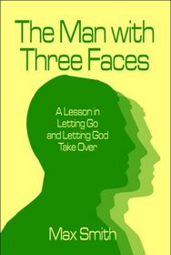 The Man with Three Faces: A Lesson in Letting Go and Letting God Take Over