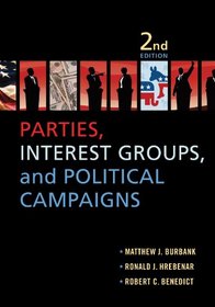 Parties, Interest Groups, and Political Campaigns: Second Edition