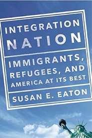 Integration Nation: Immigrants, Refugees, and America at Its Best