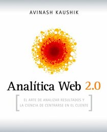 Analtica Web 2.0: El arte de analizar resultados y la ciencia de centrarse en el cliente