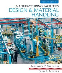 Manufacturing Facilities Design & Material Handling (4th Edition)
