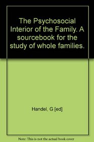 The psychosocial interior of the family;: A sourcebook for the study of whole families