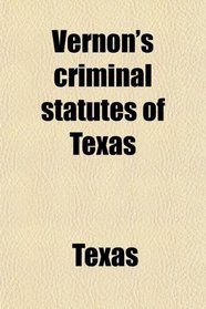 Vernon's criminal statutes of Texas