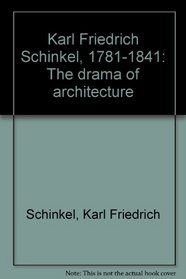 Karl Friedrich Schinkel, 1781-1841: The drama of architecture