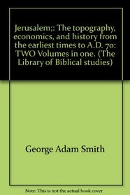 Jerusalem;: The topography, economics, and history from the earliest times to A.D. 70 (The Library of Biblical studies)
