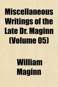 Miscellaneous Writings of the Late Dr. Maginn (Volume 05)