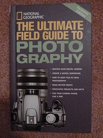 NATIONAL GEOGRAPHIC: THE ULTIMATE FIELD GUIDE TO PHOTOGRAPHY (HARDBACK)