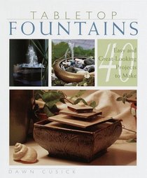Tabletop Fountains: 40 Easy and Great Looking Projects to Make
