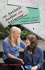 The Autistic Author and Animator: A mother's view of a daughter's triumph