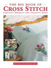 The Big Book of Cross Stitch : Fabulous Projects and Creative Ideas