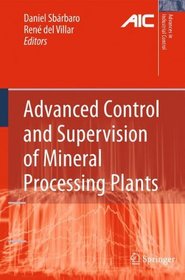 Advanced Control and Supervision of Mineral Processing Plants (Advances in Industrial Control)