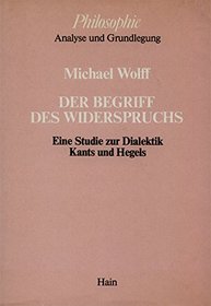 Der Begriff des Widerspruchs: Eine Studie zur Dialektik Kants und Hegels (Philosophie, Analyse und Grundlegung) (German Edition)