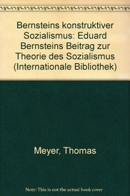 Bernsteins konstruktiver Sozialismus: Eduard Bernsteins Beitr. zur Theorie d. Sozialismus (Internationale Bibliothek ; Bd. 105) (German Edition)