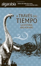 A traves del tiempo. La historia ao por ao. (Algarabia / Rejoicing) (Spanish Edition)