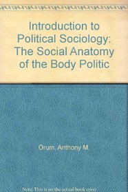 Introduction to Political Sociology: The Social Anatomy of the Body Politic