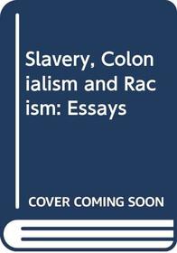 Slavery, Colonialism and Racism: Essays