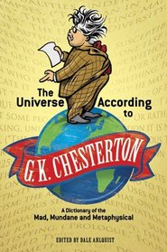 The Universe According to G. K. Chesterton: A Dictionary of the Mad, Mundane and Metaphysical (Dover Books on Literature & Drama)