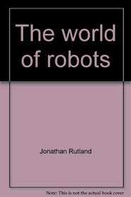 The world of robots (Explorer books)