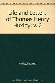 Life and Letters of Thomas Henry Huxley: v. 2