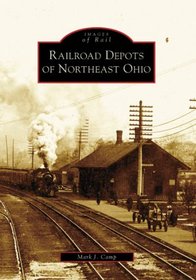 Railroad Depots of Northeast Ohio (OH) (Images of Rail)