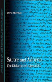 Sartre and Adorno: The Dialectics of Subjectivity (S U N Y Series in Contemporary Continental Philosophy)