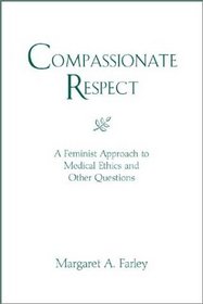 Compassionate Respect: A Feminist Approach to Medical Ethics and Other Questions (Madeleva Lecture)