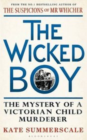 The Wicked Boy: The Mystery of a Victorian Child Murderer